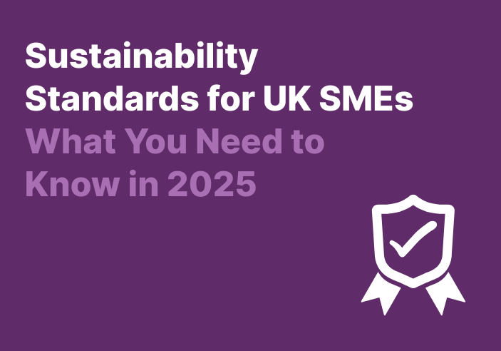 Sustainability Standards for UK SMEs What You Need to Know in 2025 