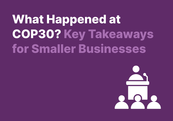 What Happened at COP30? Key Takeaways for Smaller Businesses